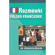 Rozmówki polsko-francuskie ze słowniczkiem polsko-francuskim, francusko-polskim